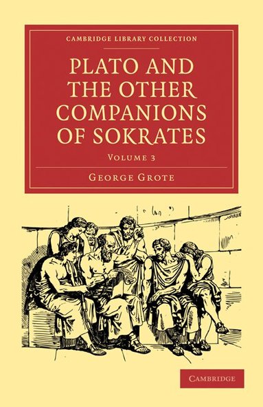 George Grote - Plato and the Other Companions of Sokrates, Häftad