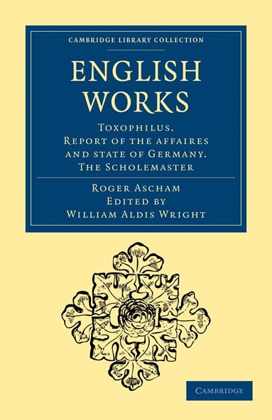 Roger Ascham, William Aldis Wright - English Works, Häftad