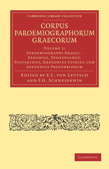 Corpus Paroemiographorum Graecorum: Volume 1, Paroemiographi Graeci: Zenobius, Diogenianus, Plutarchus, Gregorius Cyprius cum Appendice Proverbiorum 1
