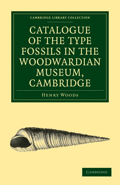 Catalogue of the Type Fossils in the Woodwardian Museum, Cambridge 1