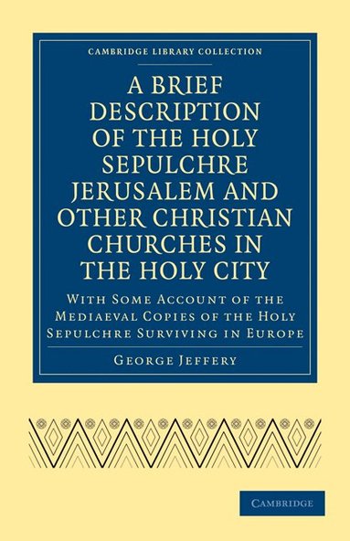 George Jeffery - A Brief Description of the Holy Sepulchre Jerusalem and Other Christian Churches in the Holy City, Häftad