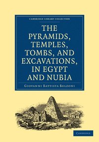 bokomslag Narrative of the Operations and Recent Discoveries within the Pyramids, Temples, Tombs, and Excavations, in Egypt and Nubia