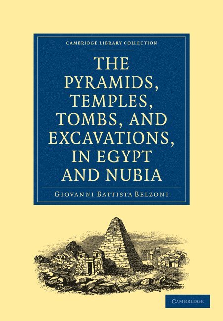 Narrative of the Operations and Recent Discoveries within the Pyramids, Temples, Tombs, and Excavations, in Egypt and Nubia