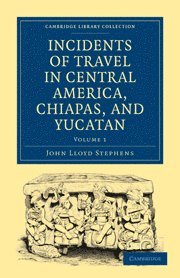 Incidents of Travel in Central America, Chiapas, and Yucatan