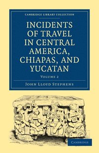 bokomslag Incidents of Travel in Central America, Chiapas, and Yucatan