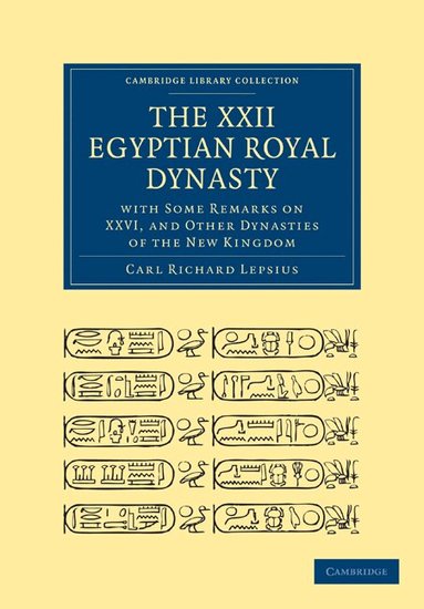 Carl Richard Lepsius - The XXII. Egyptian Royal Dynasty, with Some Remarks on XXVI, and Other Dynasties of the New Kingdom, Häftad