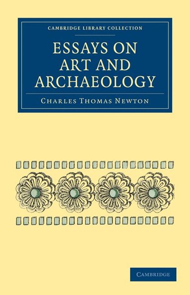 Charles Thomas Newton - Essays on Art and Archaeology, Häftad