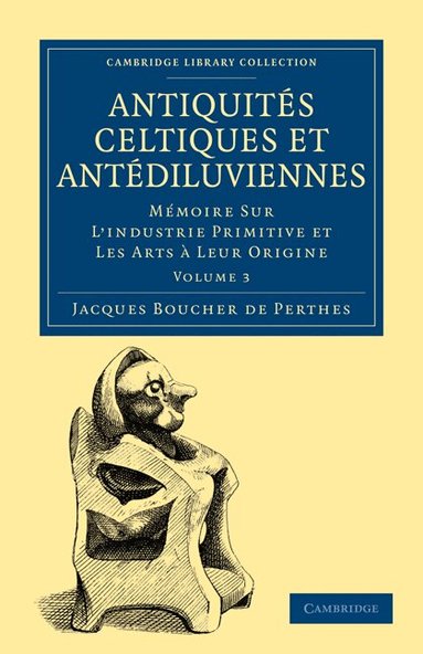 Jacques Boucher de Perthes - Antiquités Celtiques et Antédiluviennes, Häftad