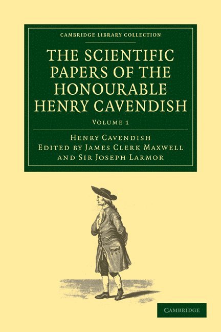 Henry Cavendish, James Clerk Maxwell, Sir Joseph Larmor - Scientific Papers of the Honourable Henry Cavendish, F. R. S, Häftad