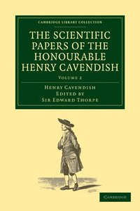 bokomslag The Scientific Papers of the Honourable Henry Cavendish, F. R. S