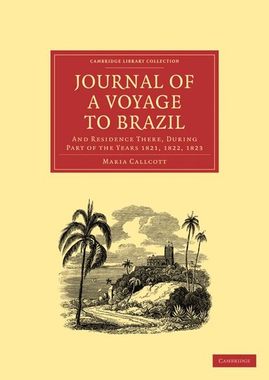 Maria Callcott - Journal of a Voyage to Brazil, and Residence There, During Part of the Years 1821, 1822, 1823, Häftad