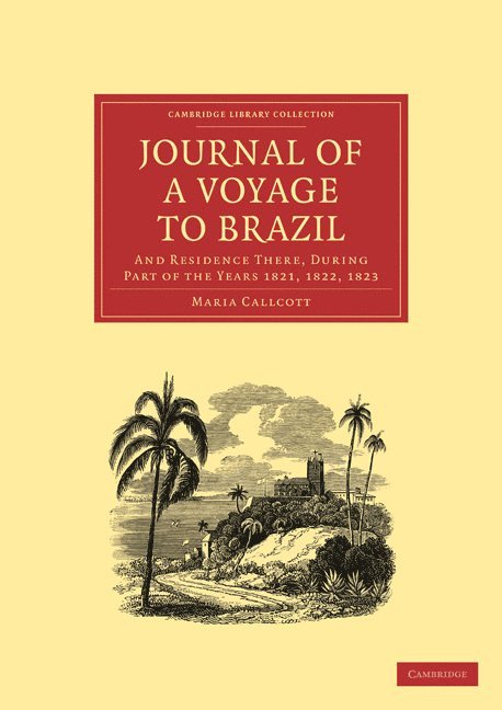 Journal of a Voyage to Brazil, and Residence There, During Part of the Years 1821, 1822, 1823 1