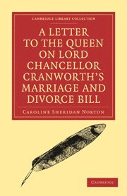 Caroline Sheridan Norton - Letter to the Queen on Lord Chancellor Cranworth's Marriage and Divorce Bill, Häftad