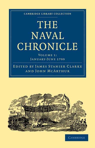 James Stanier Clarke, John McArthur - The Naval Chronicle: Volume 1, January-July 1799, Häftad