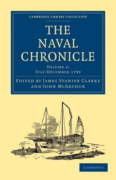 James Stanier Clarke, John McArthur - The Naval Chronicle: Volume 2, July-December 1799, Häftad