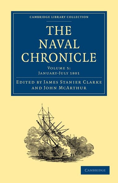 James Stanier Clarke, John McArthur - The Naval Chronicle: Volume 5, January-July 1801, Häftad