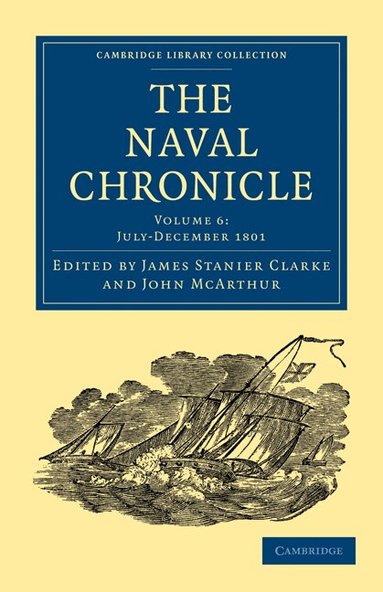 James Stanier Clarke, John McArthur - The Naval Chronicle: Volume 6, July-December 1801, Häftad