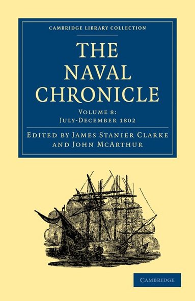James Stanier Clarke, John McArthur - The Naval Chronicle: Volume 8, July-December 1802, Häftad