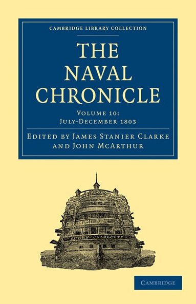 James Stanier Clarke, John McArthur - The Naval Chronicle: Volume 10, July-December 1803, Häftad