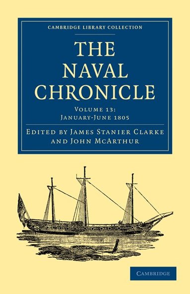 James Stanier Clarke, John McArthur - The Naval Chronicle: Volume 13, January-July 1805, Häftad
