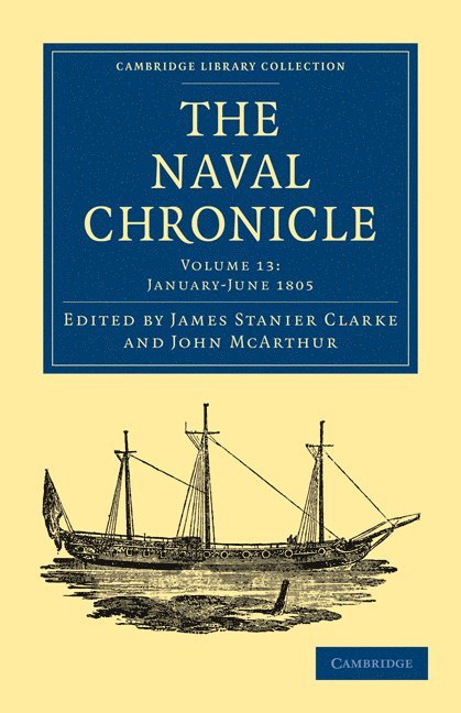 James Stanier Clarke, John McArthur, Clarke James Stanier, McArthur John - Naval Chronicle: Volume 13, January–July 1805, Häftad