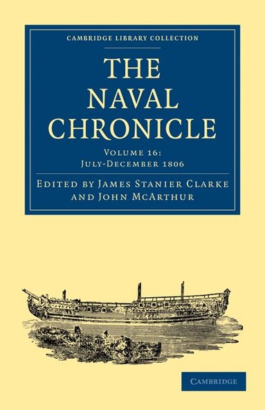 James Stanier Clarke, John McArthur - The Naval Chronicle: Volume 16, July-December 1806, Häftad