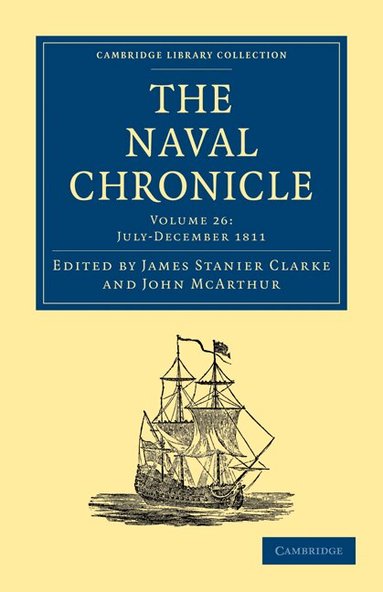 James Stanier Clarke, John McArthur - The Naval Chronicle: Volume 26, July-December 1811, Häftad