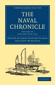 James Stanier Clarke, John McArthur, Clarke James Stanier, McArthur John - The Naval Chronicle: Volume 29, January-July 1813, Häftad
