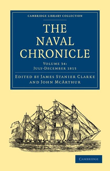 James Stanier Clarke, John McArthur - The Naval Chronicle: Volume 34, July-December 1815, Häftad