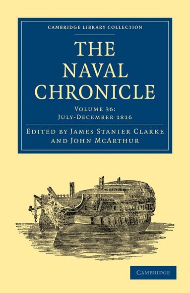 James Stanier Clarke, John McArthur - The Naval Chronicle: Volume 36, July-December 1816, Häftad
