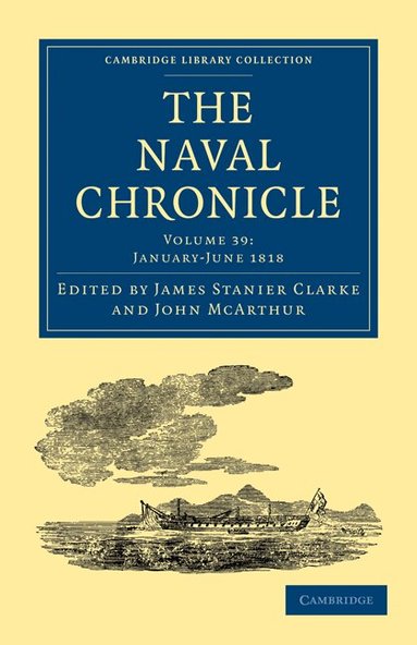 James Stanier Clarke, John McArthur - The Naval Chronicle: Volume 39, January-July 1818, Häftad