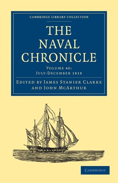 James Stanier Clarke, John McArthur - The Naval Chronicle: Volume 40, July-December 1818, Häftad