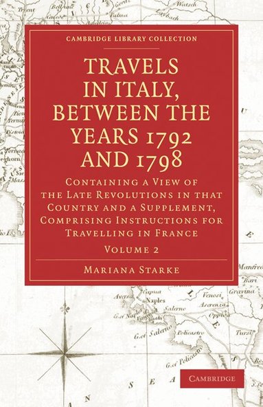 Mariana Starke - Travels in Italy, between the Years 1792 and 1798, Containing a View of the Late Revolutions in that Country, Häftad