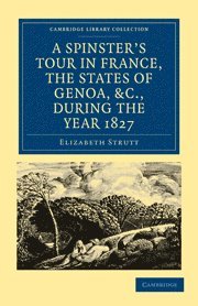 Spinster’s Tour in France, the States of Genoa, etc., during the Year 1827