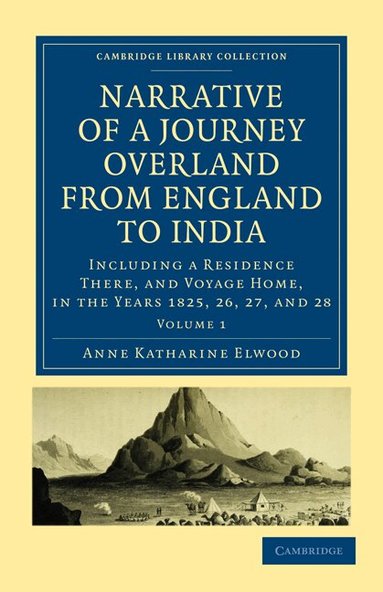 Anne Katharine Curteis Elwood - Narrative of a Journey Overland from England, by the Continent of Europe, Egypt, and the Red Sea, to India, Häftad
