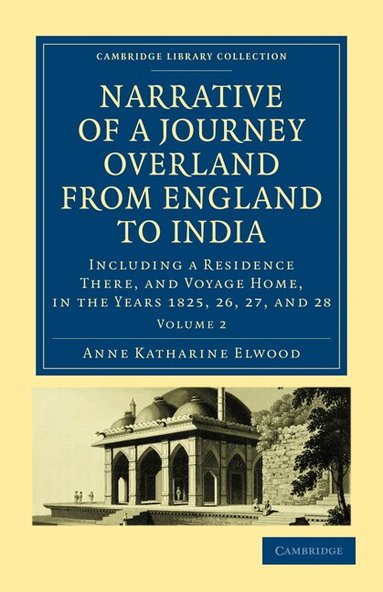Anne Katharine Curteis Elwood - Narrative of a Journey Overland from England, by the Continent of Europe, Egypt, and the Red Sea, to India, Häftad