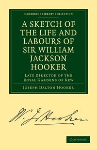 bokomslag A Sketch of the Life and Labours of Sir William Jackson Hooker, K.H., D.C.L. Oxon., F.R.S., F.L.S., etc.