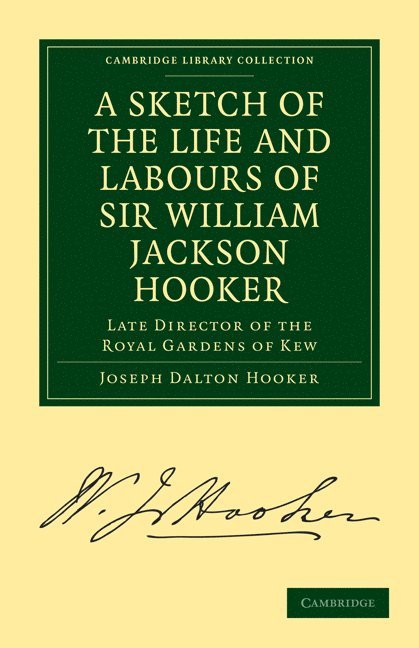 A Sketch of the Life and Labours of Sir William Jackson Hooker, K.H., D.C.L. Oxon., F.R.S., F.L.S., etc. 1