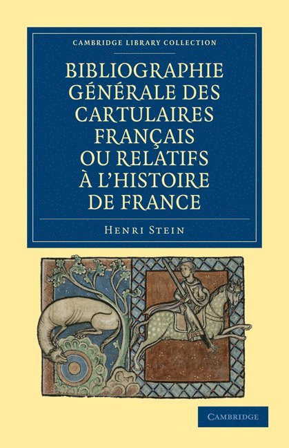 Henri Stein - Bibliographie Générale des Cartulaires Français ou Relatifs ... l'Histoire de France, Häftad
