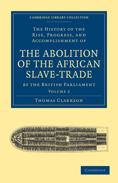 Thomas Clarkson - The History of the Rise, Progress, and Accomplishment of the Abolition of the African Slave-Trade by the British  Parliament, Häftad