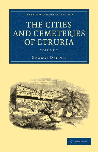 George Dennis - The Cities and Cemeteries of Etruria, Häftad