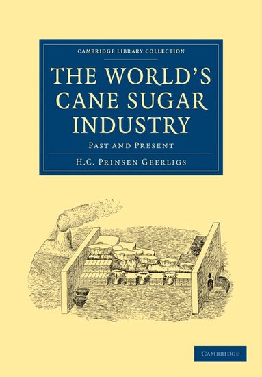 H. C. Prinsen Geerligs - The World's Cane Sugar Industry, Häftad