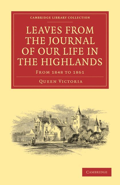 Queen Victoria, Arthur Helps - Leaves from the Journal of Our Life in the Highlands, from 1848 to 1861, Häftad