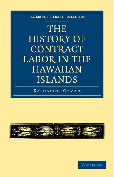 Katharine Coman - The History of Contract Labor in the Hawaiian Islands, Häftad