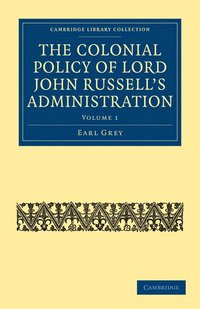 bokomslag The Colonial Policy of Lord John Russell's Administration