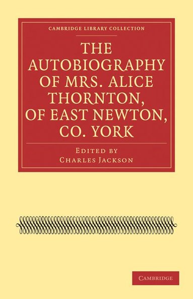 Alice Thornton, Charles Jackson - The Autobiography of Mrs. Alice Thornton, of East Newton, Co. York, Häftad