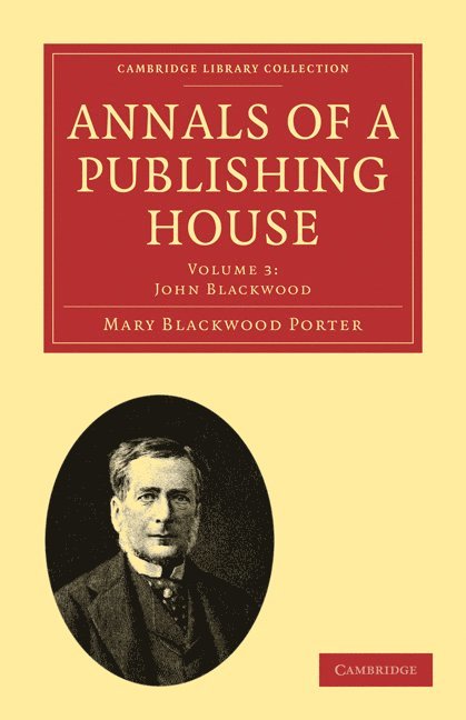 Annals of a Publishing House: Volume 3, John Blackwood 1