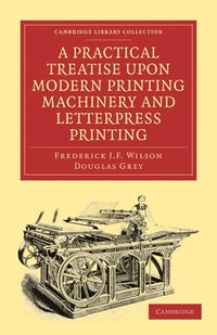 bokomslag A Practical Treatise upon Modern Printing Machinery and Letterpress Printing