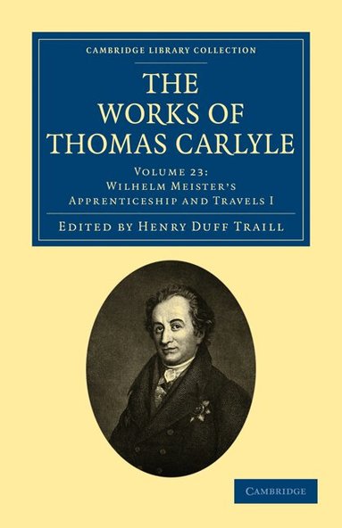 Thomas Carlyle, Johann Wolfgang von Goethe, Henry Duff Traill - The Works of Thomas Carlyle: Volume 23, Wilhelm Meister's Apprenticeship and Travels I, Häftad