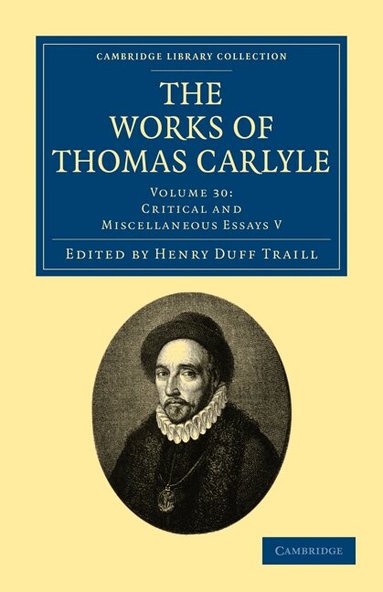 Thomas Carlyle, Henry Duff Traill - The Works of Thomas Carlyle: Volume 30, Critical and Miscellaneous Essays V, Häftad